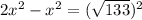 2 {x}^{2} - {x}^{2} = (\sqrt{133}) {}^{2}