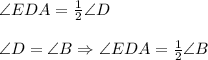 \angle EDA = \frac 1 2 \angle D \\ \\ \angle D = \angle B \Rightarrow \angle EDA= \frac 1 2 \angle B