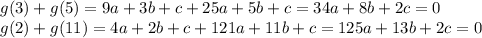 g(3)+g(5)=9a+3b+c+25a+5b+c=34a+8b+2c=0\\ g(2)+g(11)=4a+2b+c+121a+11b+c=125a+13b+2c=0