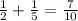 \frac{1}{2} + \frac{1}{5} = \frac{7}{10}