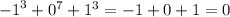 { - 1}^{3} + {0}^{7} + {1}^{3} = - 1 + 0 + 1 = 0