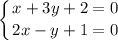 \displaystyle \left \{ {{x+3y+2=0} \atop {2x-y+1=0}} \right.