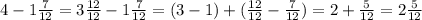 4-1\frac{7}{12}=3\frac{12}{12}-1\frac{7}{12}=(3-1)+(\frac{12}{12}-\frac{7}{12})=2+\frac{5}{12}=2\frac{5}{12}