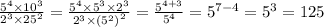 \frac{ {5}^{4} \times {10}^{3} }{ {2}^{3} \times {25}^{2} } = \frac{ {5}^{4} \times {5}^{3} \times {2}^{3} }{ {2}^{3} \times {( {5}^{2}) }^{2} } = \frac{ {5}^{4 + 3} }{ {5}^{4} } = {5}^{7 - 4} = {5}^{3} = 125