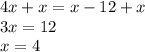 4x + x = x - 12 + x \\ 3x = 12 \\ x = 4