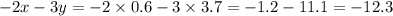 - 2x - 3y = - 2 \times 0.6 - 3 \times 3.7 = - 1.2 - 11.1 = - 12.3