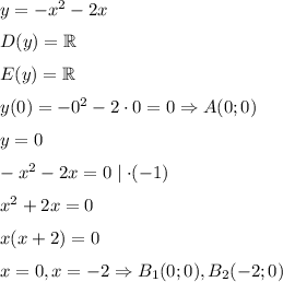 y=-x^2-2x&#10;\medskip&#10;\\&#10;D(y)=\mathbb{R}&#10;\medskip&#10;\\E(y)=\mathbb{R}&#10;\medskip&#10;\\&#10;y(0)=-0^2-2\cdot 0=0 \Rightarrow A(0;0)&#10;\medskip&#10;\\&#10;y=0&#10;\medskip&#10;\\&#10;-x^2-2x=0 \mid \cdot (-1)&#10;\medskip&#10;\\&#10;x^2+2x=0&#10;\medskip&#10;\\&#10;x(x+2)=0&#10;\medskip&#10;\\&#10;x=0, x=-2 \Rightarrow B_1(0;0),B_2(-2;0)