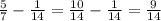 \frac{5}{7} - \frac{1}{14} = \frac{10}{14} - \frac{1}{14} = \frac{9}{14}