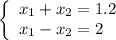 \left\{\begin{array}{l} x_1+x_2=1.2 \\ x_1-x_2=2 \end{array}