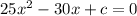 25x^2-30x+c=0