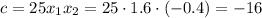 c=25x_1x_2=25\cdot 1.6\cdot(-0.4)=-16