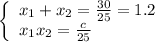 \left\{\begin{array}{l} x_1+x_2=\frac{30}{25}=1.2 \\ x_1x_2=\frac{c}{25}\end{array}