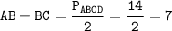 \displaystyle\tt AB+BC=\frac{P_{ABCD}}{2} =\frac{14}{2}=7