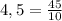 4,5 = \frac{45}{10}