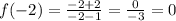 f(-2)=\frac{-2 + 2}{-2 - 1}=\frac{0}{-3}=0