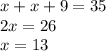 x + x + 9 = 35 \\ 2x = 26 \\ x = 13