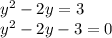 y^2-2y=3\\ y^2-2y-3=0