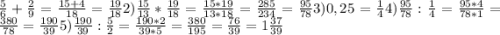 \frac{5}{6} +\frac{2}{9} =\frac{15+4}{18} = \frac{19}{18} 2) \frac{15}{13} * \frac{19}{18} = \frac{15*19}{13*18} =\frac{285}{234}=\frac{95}{78} 3) 0,25 = \frac{1}{4} 4) \frac{95}{78} : \frac{1}{4} = \frac{95*4}{78*1} = \frac{380}{78} = \frac{190}{39} 5)\frac{190}{39} : \frac{5}{2} = \frac{190*2}{39*5} = \frac{380}{195} = \frac{76}{39} = 1\frac{37}{39}