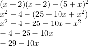 (x + 2)(x - 2) - (5 + x) {}^{2} \\ x {}^{2} - 4 - (25 + 10x + x {}^{2} ) \\ x {}^{2} - 4 - 25 - 10x - x{}^{2} \\ - 4 - 25 - 10x \\ - 29 - 10x