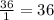 \frac{36}{1} = 36