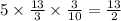 5 \times \frac{13}{3} \times \frac{3}{10} = \frac{13}{2}