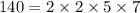 140 = 2 \times 2 \times 5 \times 7