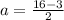 a = \frac{16 - 3}{2}