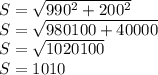 S = \sqrt{990^{2} +200^{2} } \\ S = \sqrt{980100+40000} \\ S = \sqrt{1020100} \\ S = 1010