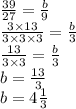 \frac{39}{27} = \frac{b}{9} \\ \frac{3 \times 13}{3 \times 3 \times 3} = \frac{b}{3} \\ \frac{13}{3 \times 3} = \frac{b}{3} \\ b = \frac{13}{3} \\ b=4 \frac{1}{3}