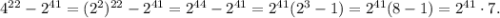 4^{22}-2^{41}=(2^2)^{22}-2^{41}=2^{44}-2^{41}=2^{41}(2^3}-1)=2^{41}(8-1)= 2^{41} \cdot 7.