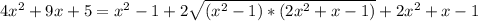 4x^{2} + 9x +5= x^{2} - 1 + 2\sqrt{(x^{2}-1)*(2x^{2}+x-1)} +2x^{2}+x-1