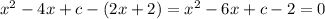 x^2 - 4x + c - (2x + 2) = x^2 - 6x + c - 2 = 0