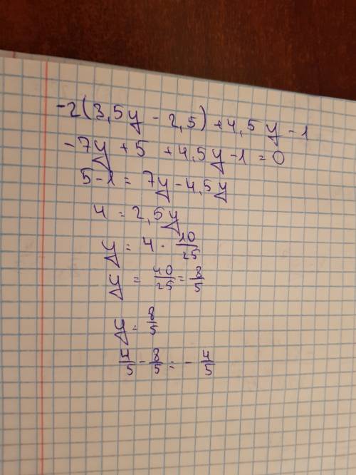 Ивычислите: -2(3,5y – 2,5) + 4,5y- 1, при x=4/5