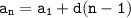 \displaystyle\tt a_n=a_1+d(n-1)