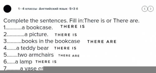 Complete the sentences. fill in: there is or there are. bookcase. picture. in the bookcase teddy bea