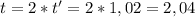 t = 2 * t' = 2 * 1,02 = 2,04