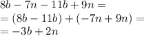 8b - 7n - 11b + 9n = \\ = (8b - 11b) + ( - 7n + 9n) = \\ = - 3b + 2n