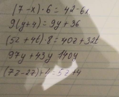 (7-x)*6= 9*(y+4)= (5z+4t)*8= 97y+43y= (7z-2z)+4= расписать примеры полностью.