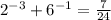 {2}^{ - 3} + {6}^{ - 1} = \frac{7}{24}