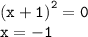 \displaystyle \tt {(x + 1)}^{2} = 0 \\ \displaystyle \tt x = -1