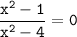 \displaystyle \tt \frac{ {x}^{2} - 1}{ {x}^{2} - 4 } = 0