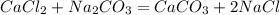 CaCl_{2} + Na_{2}CO_{3} = CaCO_{3} + 2NaCl