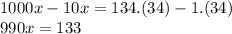 1000x-10x=134.(34)-1.(34) \\\ 990x=133