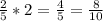 \frac{2}{5} * 2 =\frac{4}{5} = \frac{8}{10}