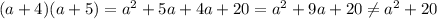 (a+4)(a+5) = a^2 + 5a + 4a + 20 = a^2 + 9a + 20 \neq a^2 + 20