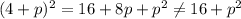 (4 + p)^{2} = 16 + 8p + p^{2} \neq 16 + p^{2}