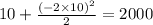 10 + \frac{ {( - 2 \times 10)}^{2} }{2} = 2000