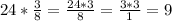 24*\frac{3}{8} = \frac{24*3}{8} = \frac{3*3}{1} = 9