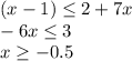 (x-1)\leq 2+7x\\ -6x \leq 3\\ x \geq -0.5