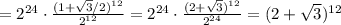 =2^{24}\cdot\frac{(1+\sqrt{3}/2)^{12}}{2^{12}}=2^{24}\cdot\frac{(2+\sqrt{3})^{12}}{2^{24}}=(2+\sqrt{3})^{12}